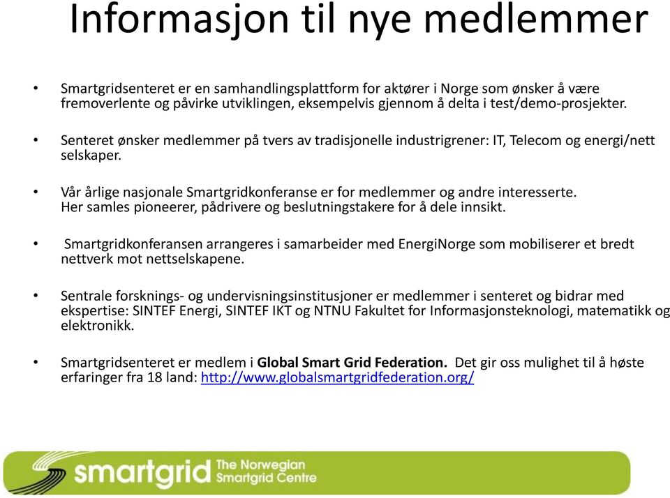 Vår årlige nasjonale Smartgridkonferanse er for medlemmer og andre interesserte. Her samles pioneerer, pådrivere og beslutningstakere for å dele innsikt.