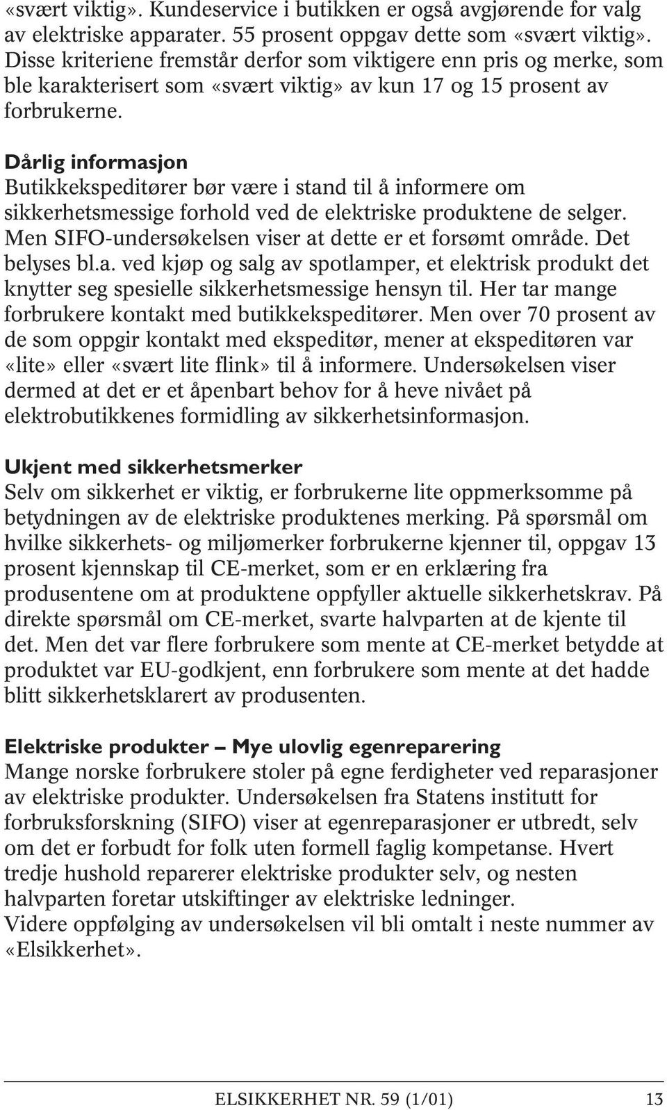 Dårlig informasjon Butikkekspeditører bør være i stand til å informere om sikkerhetsmessige forhold ved de elektriske produktene de selger. Men SIFO-undersøkelsen viser at dette er et forsømt område.