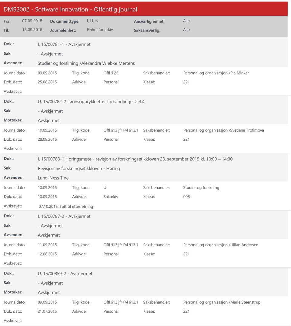 september 2015 kl. 10:00 14:30 Revisjon av forskningsetikkloven - Høring Lund-Ness Tine Studier og forskning 10.09.2015 008 07.10.2015, Tatt til etterretning I, 15/00787-2 Personal og organisasjon /Lillian Andersen 12.