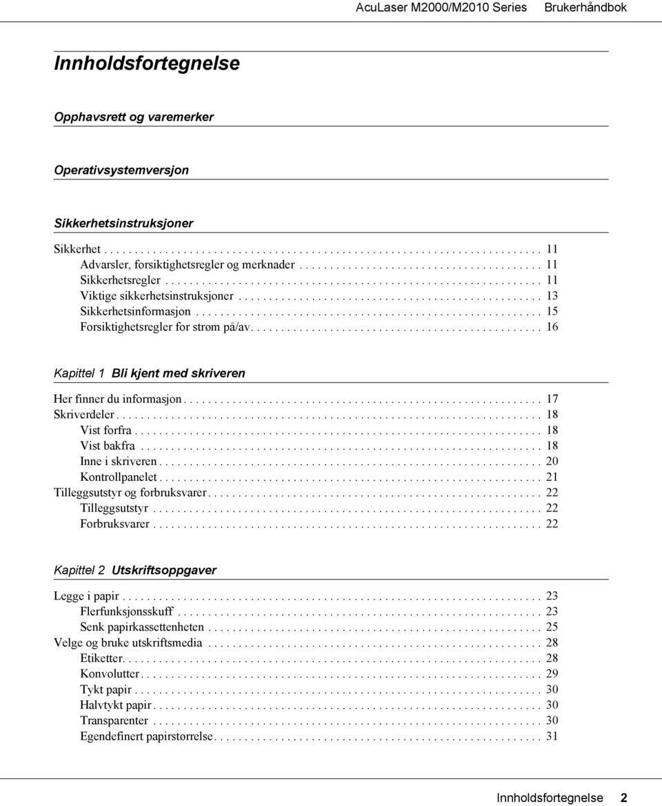 ........................................................ 15 Forsiktighetsregler for strøm på/av................................................ 16 Kapittel 1 Bli kjent med skriveren Her finner du informasjon.