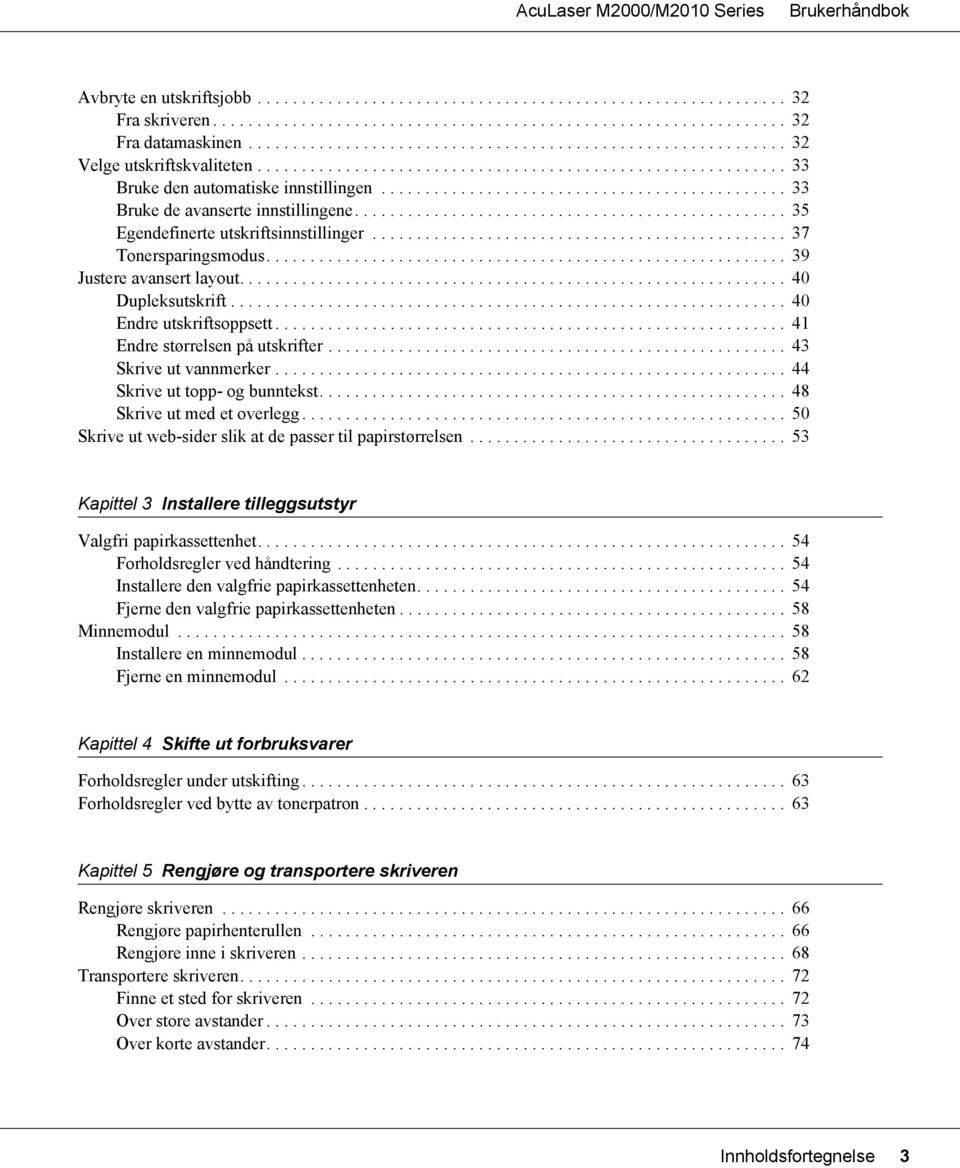 ............................................. 33 Bruke de avanserte innstillingene................................................. 35 Egendefinerte utskriftsinnstillinger............................................... 37 Tonersparingsmodus.