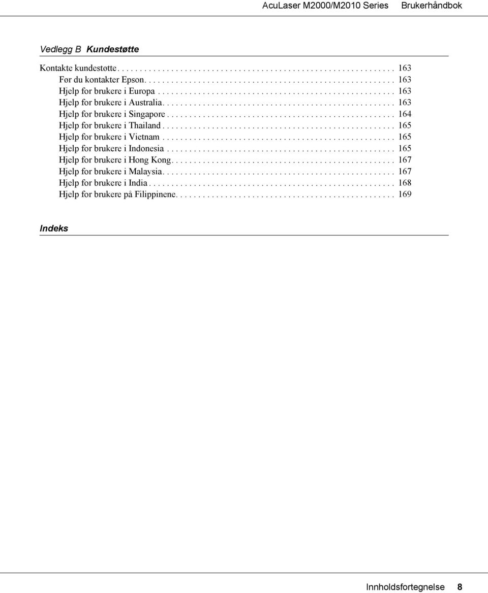 .................................................. 164 Hjelp for brukere i Thailand.................................................... 165 Hjelp for brukere i Vietnam.