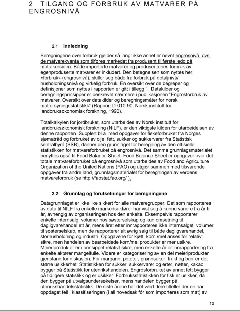 Den betegnelsen som nyttes her, «forbruk» (engrosnivå), skiller seg både fra forbruk på detaljnivå/ husholdningsnivå og virkelig forbruk.