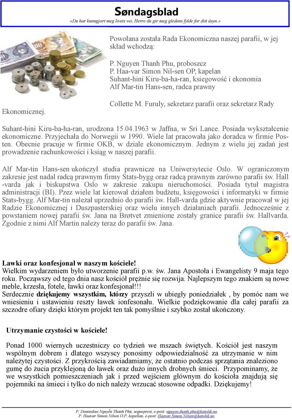 Furuly, sekretarz parafii oraz sekretarz Rady Suhant hini Kiru ba ha ran, urodzona 15.04.1963 w Jaffna, w Sri Lance. Posiada wykształcenie ekonomiczne. Przyjechała do Norwegii w 1990.