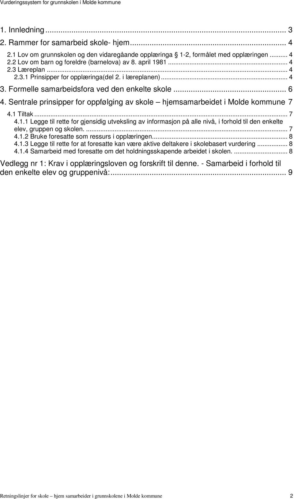 Sentrale prinsipper for oppfølging av skole hjemsamarbeidet i Molde kommune 7 4.1 