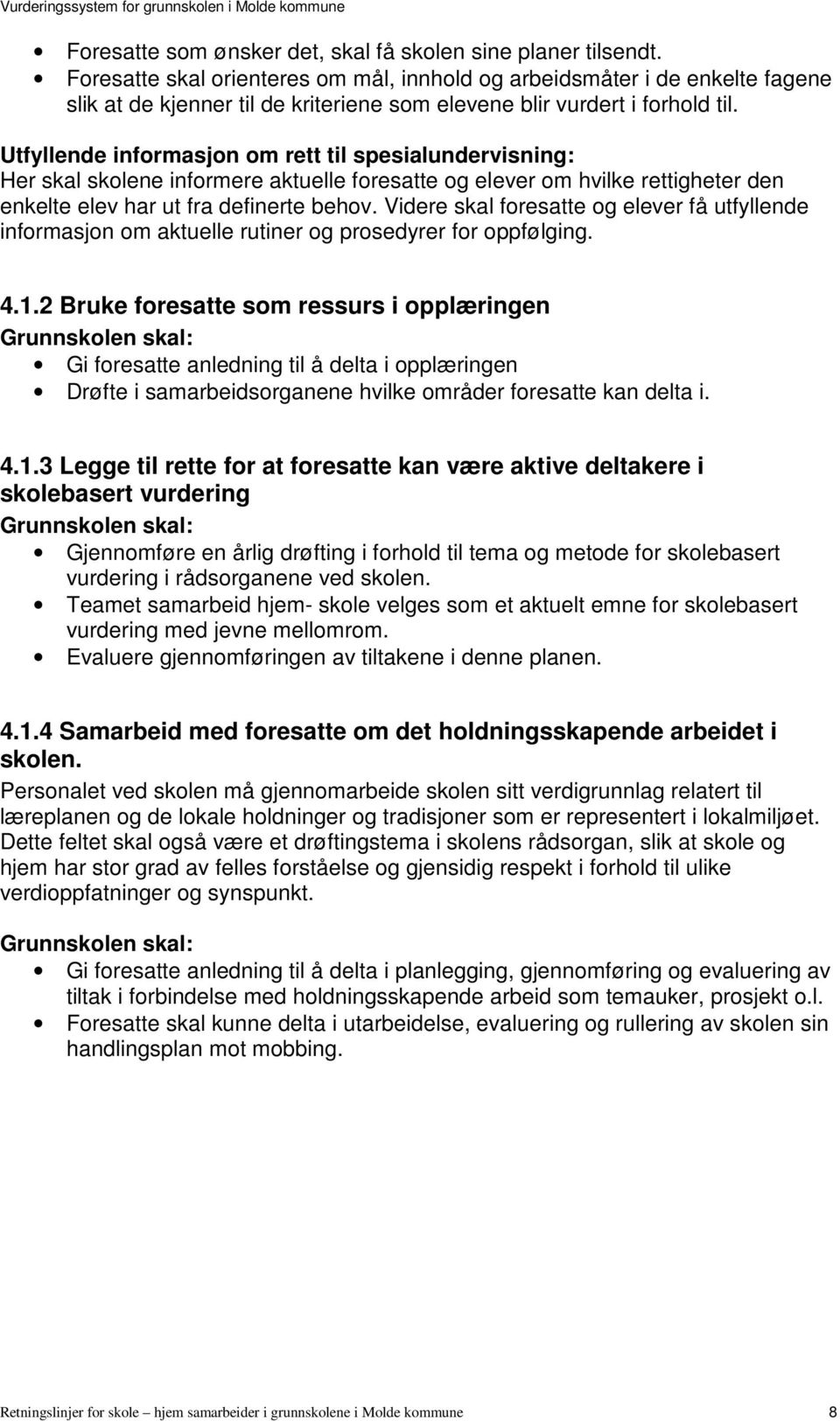 Utfyllende informasjon om rett til spesialundervisning: Her skal skolene informere aktuelle foresatte og elever om hvilke rettigheter den enkelte elev har ut fra definerte behov.