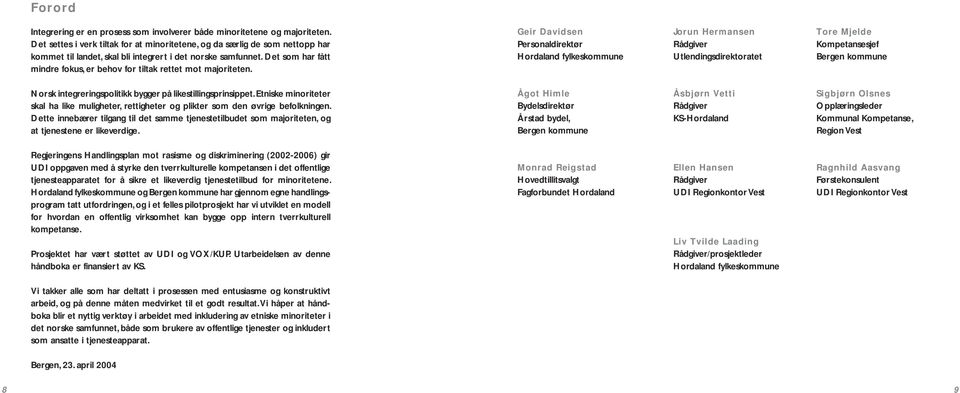 Sgbjø Ol Opplægl Komml Kompt, Rgo Vt Rgjg Hlgpl mot m og mg (2002-2006) g UDI oppgv m å ty tvltll ompt t offtlg tjtpptt fo å t lvg tjttlb fo mott Hol fylomm og Bg omm h gjom g hlgpogm ttt tfog, og t