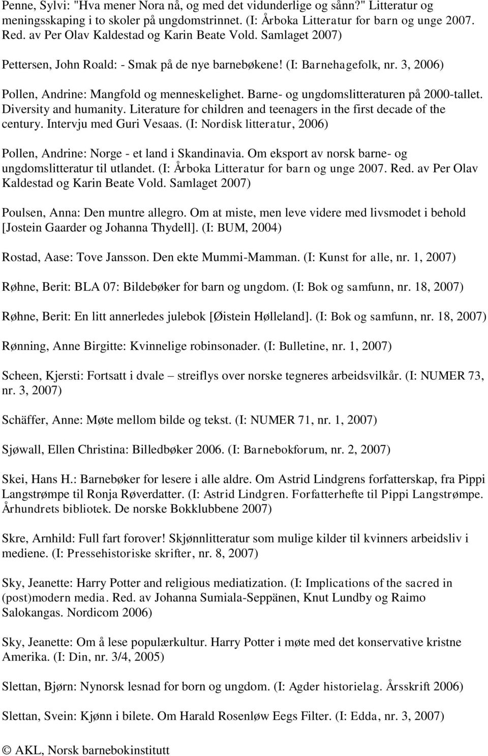 Barne- og ungdomslitteraturen på 2000-tallet. Diversity and humanity. Literature for children and teenagers in the first decade of the century. Intervju med Guri Vesaas.