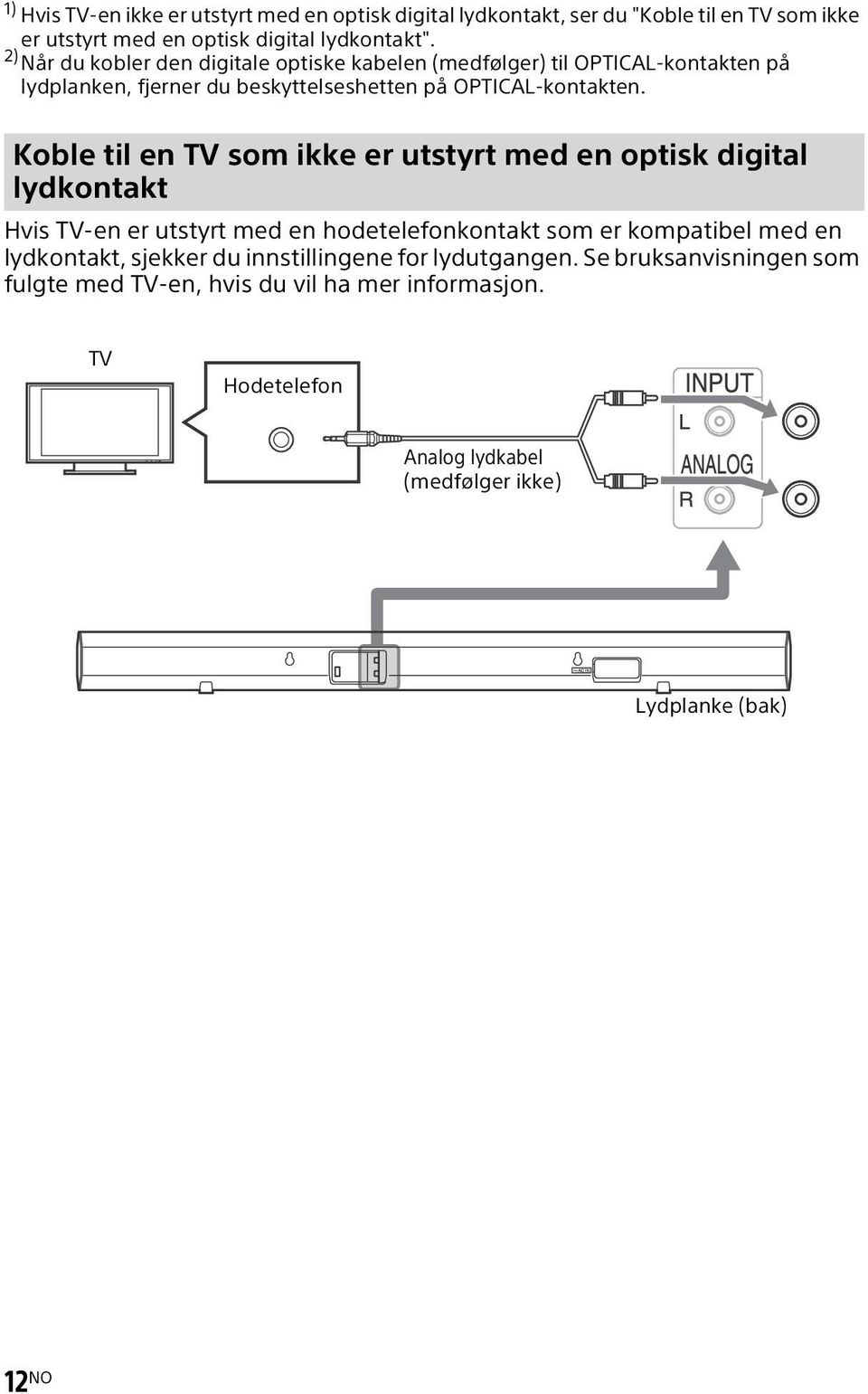 Koble til en TV som ikke er utstyrt med en optisk digital lydkontakt Hvis TV-en er utstyrt med en hodetelefonkontakt som er kompatibel med en lydkontakt,
