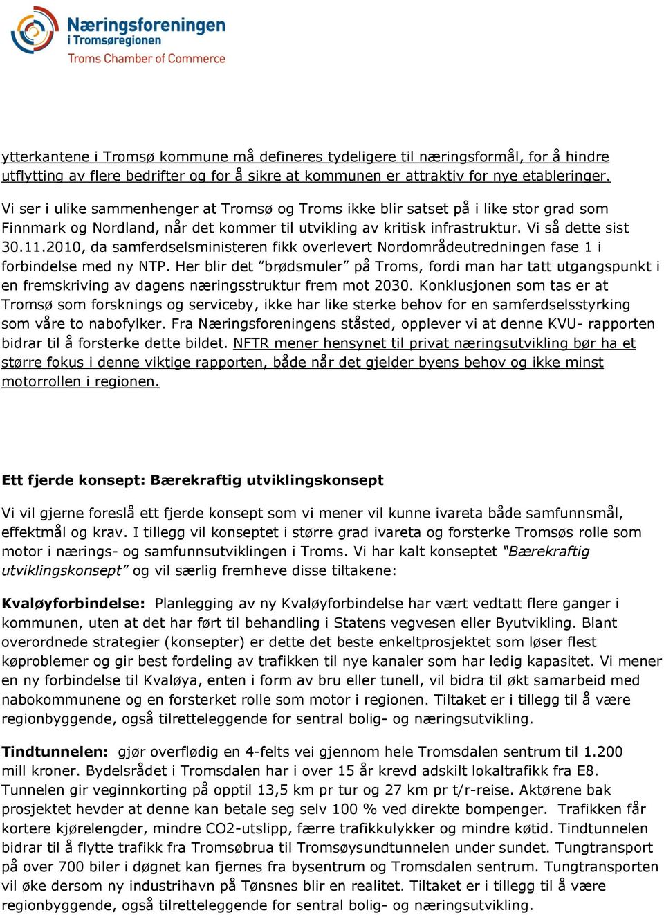 2010, da samferdselsministeren fikk overlevert Nordområdeutredningen fase 1 i forbindelse med ny NTP.