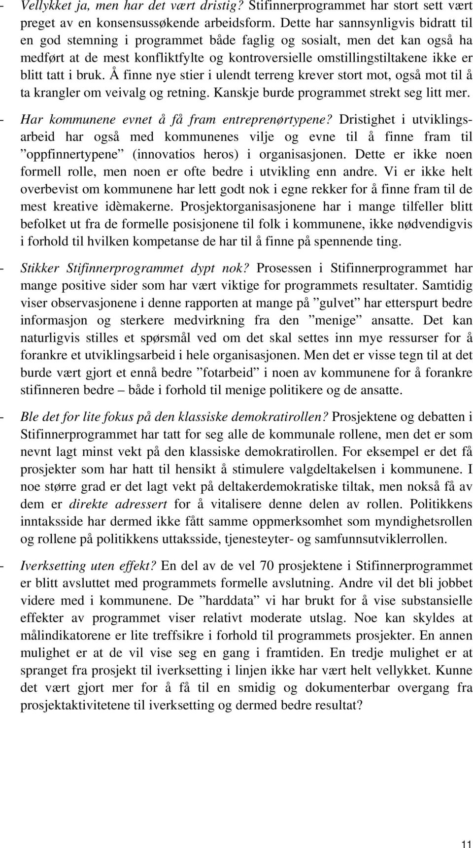 tatt i bruk. Å finne nye stier i ulendt terreng krever stort mot, også mot til å ta krangler om veivalg og retning. Kanskje burde programmet strekt seg litt mer.