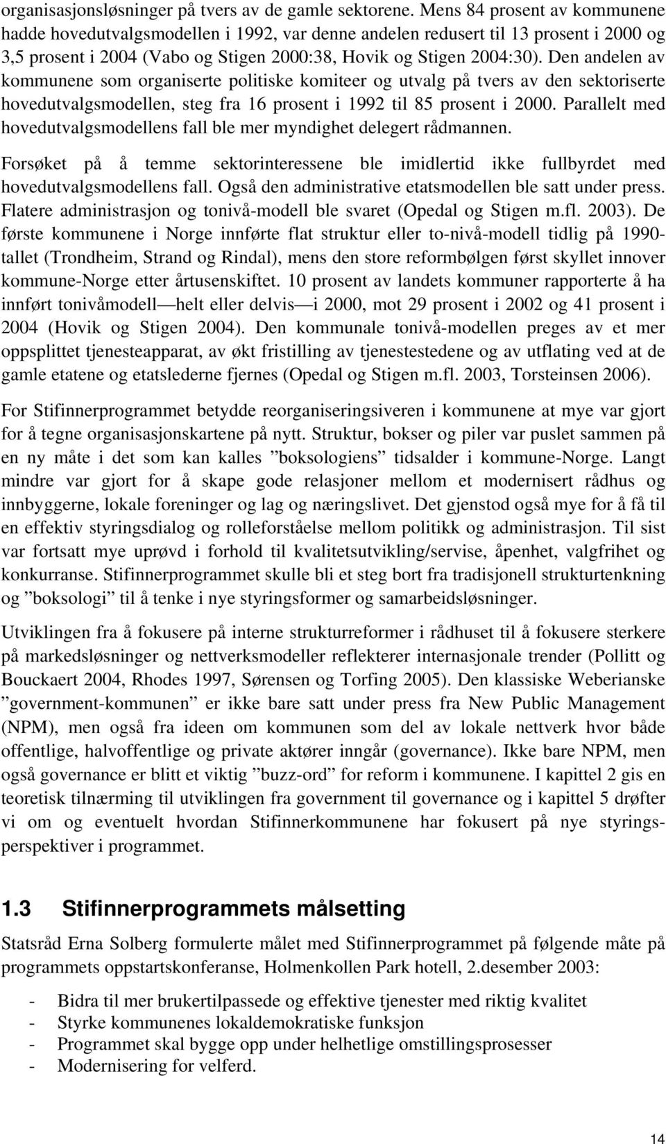 Den andelen av kommunene som organiserte politiske komiteer og utvalg på tvers av den sektoriserte hovedutvalgsmodellen, steg fra 16 prosent i 1992 til 85 prosent i 2000.