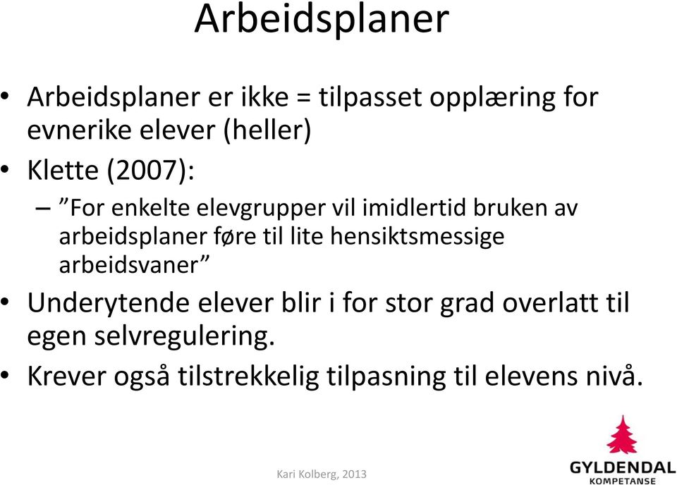 arbeidsplaner føre til lite hensiktsmessige arbeidsvaner Underytende elever blir i