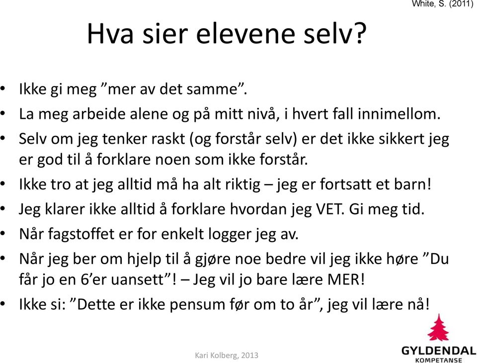 Ikke tro at jeg alltid må ha alt riktig jeg er fortsatt et barn! Jeg klarer ikke alltid å forklare hvordan jeg VET. Gi meg tid.