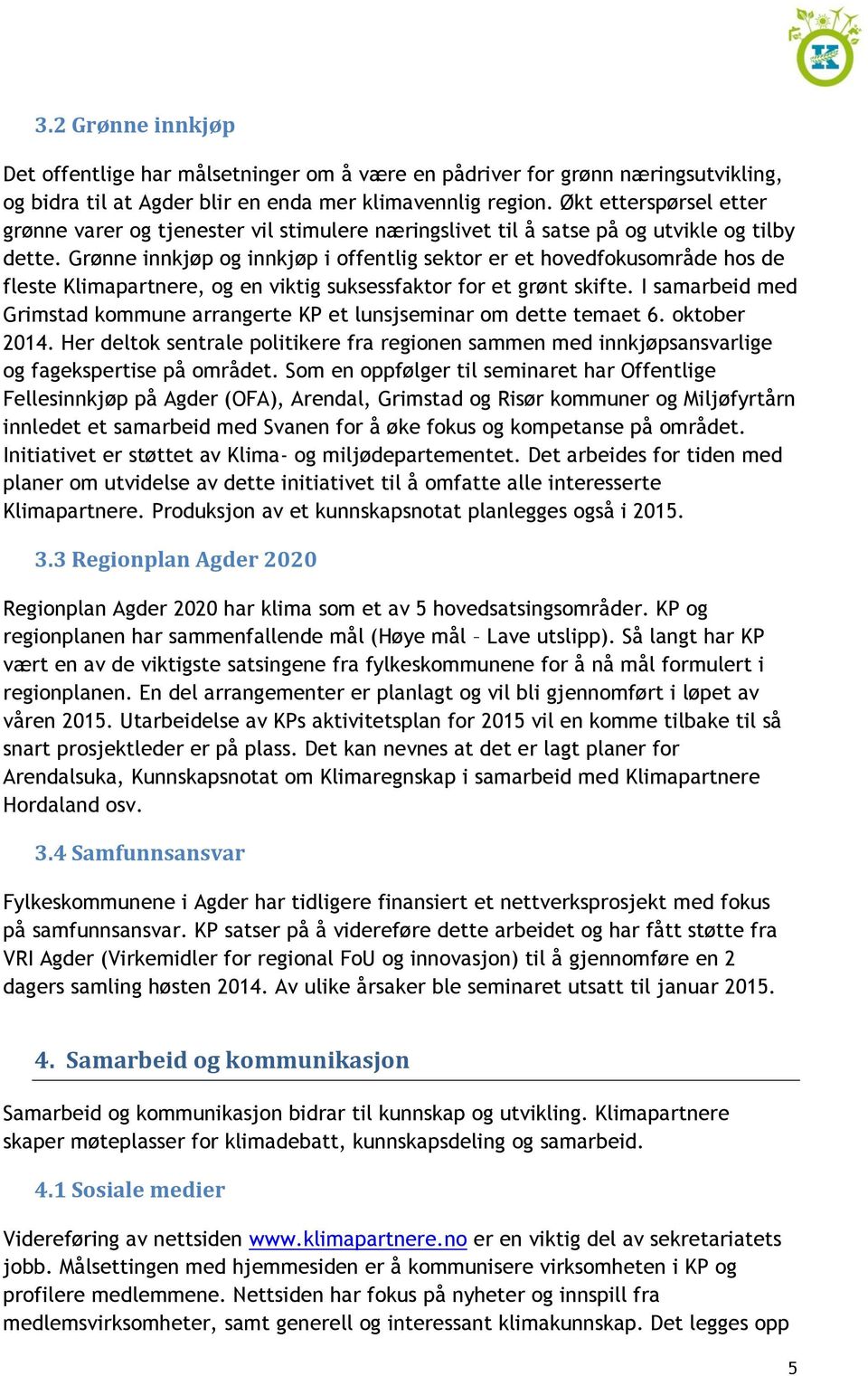 Grønne innkjøp og innkjøp i offentlig sektor er et hovedfokusområde hos de fleste Klimapartnere, og en viktig suksessfaktor for et grønt skifte.