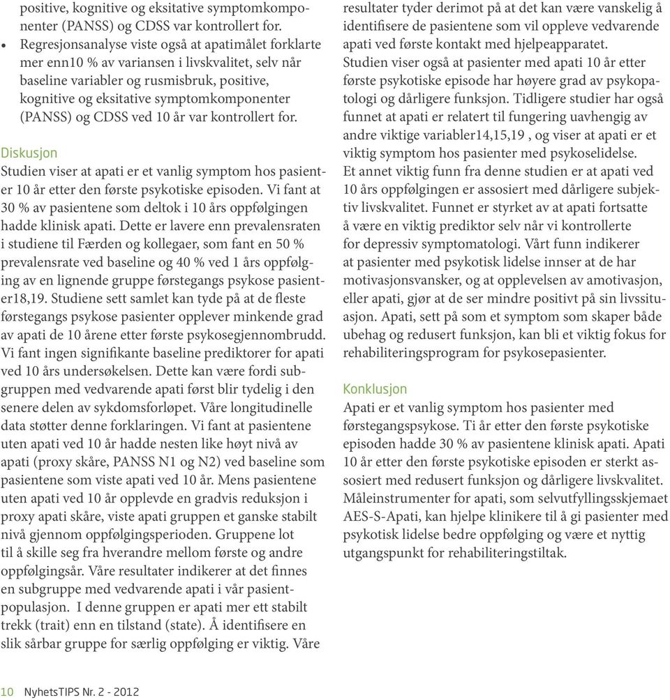 og CDSS ved 10 år var kontrollert for. Diskusjon Studien viser at apati er et vanlig symptom hos pasienter 10 år etter den første psykotiske episoden.