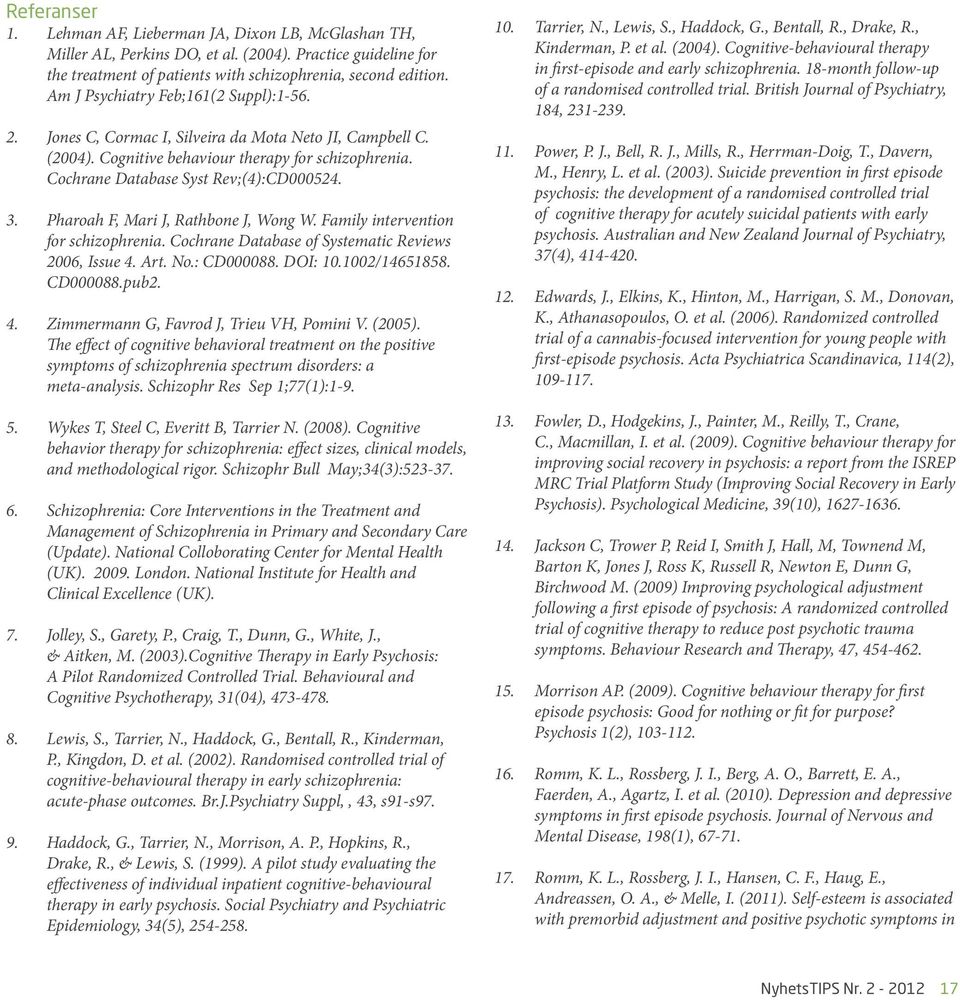 Pharoah F, Mari J, Rathbone J, Wong W. Family intervention for schizophrenia. Cochrane Database of Systematic Reviews 2006, Issue 4. Art. No.: CD000088. DOI: 10.1002/14651858. CD000088.pub2. 4. Zimmermann G, Favrod J, Trieu VH, Pomini V.