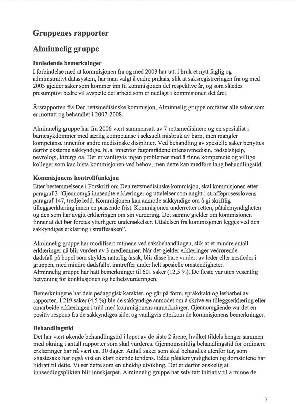 kommisjonen det året. Årsrapporten fra Den rettsmedisinske kommisjon, Alminnelig gruppe omfatter alle saker som er mottatt og behandlet i 2007-2008.