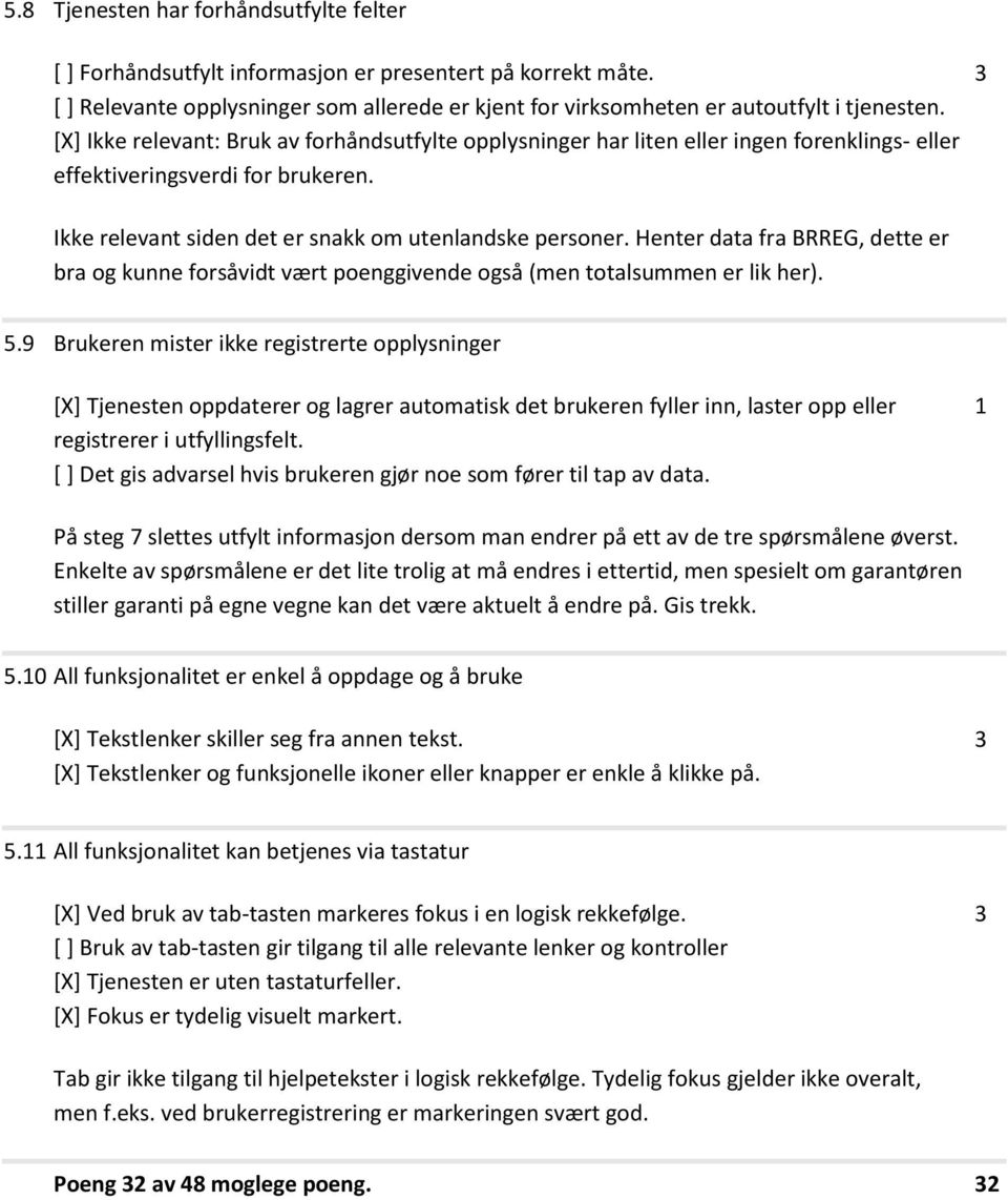 Henter data fra BRREG, dette er bra og kunne forsåvidt vært poenggivende også (men totalsummen er lik her). 5.