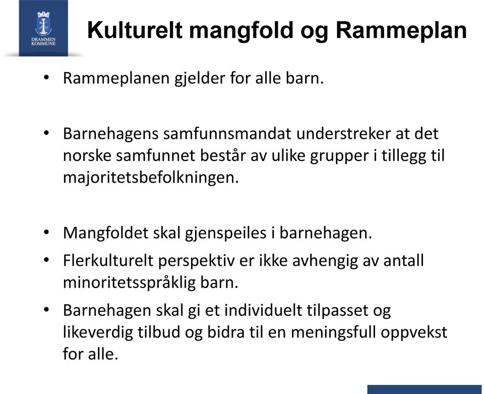 majoritetsbefolkningen. Mangfoldet skal gjenspeiles i barnehagen.