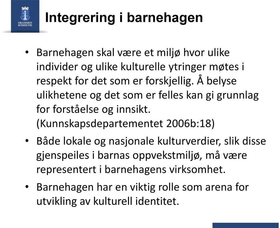 (Kunnskapsdepartementet 2006b:18) Både lokale og nasjonale kulturverdier, slik disse gjenspeiles i barnas