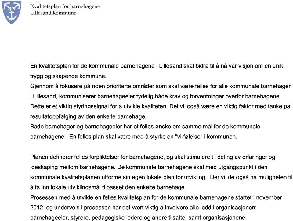 viktig kommuniserer styringssignal barnehageeier for å utvikle tydelig kvaliteten. både Det krav vil og også forventninger være viktig overfor faktor barnehagene.