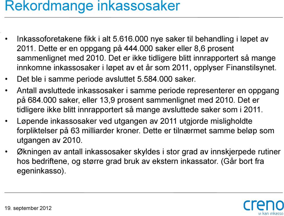 Antall avsluttede inkassosaker i samme periode representerer en oppgang på 684.000 saker, eller 13,9 prosent sammenlignet med 2010.