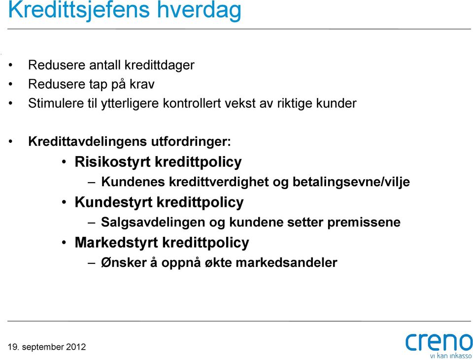 kredittpolicy Kundenes kredittverdighet og betalingsevne/vilje Kundestyrt kredittpolicy