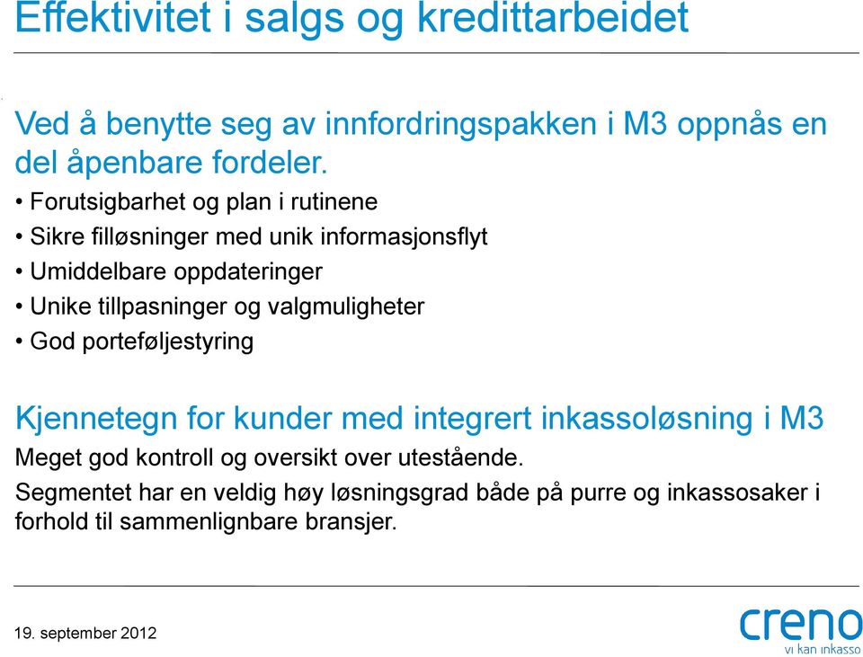 tillpasninger og valgmuligheter God porteføljestyring Kjennetegn for kunder med integrert inkassoløsning i M3 Meget god