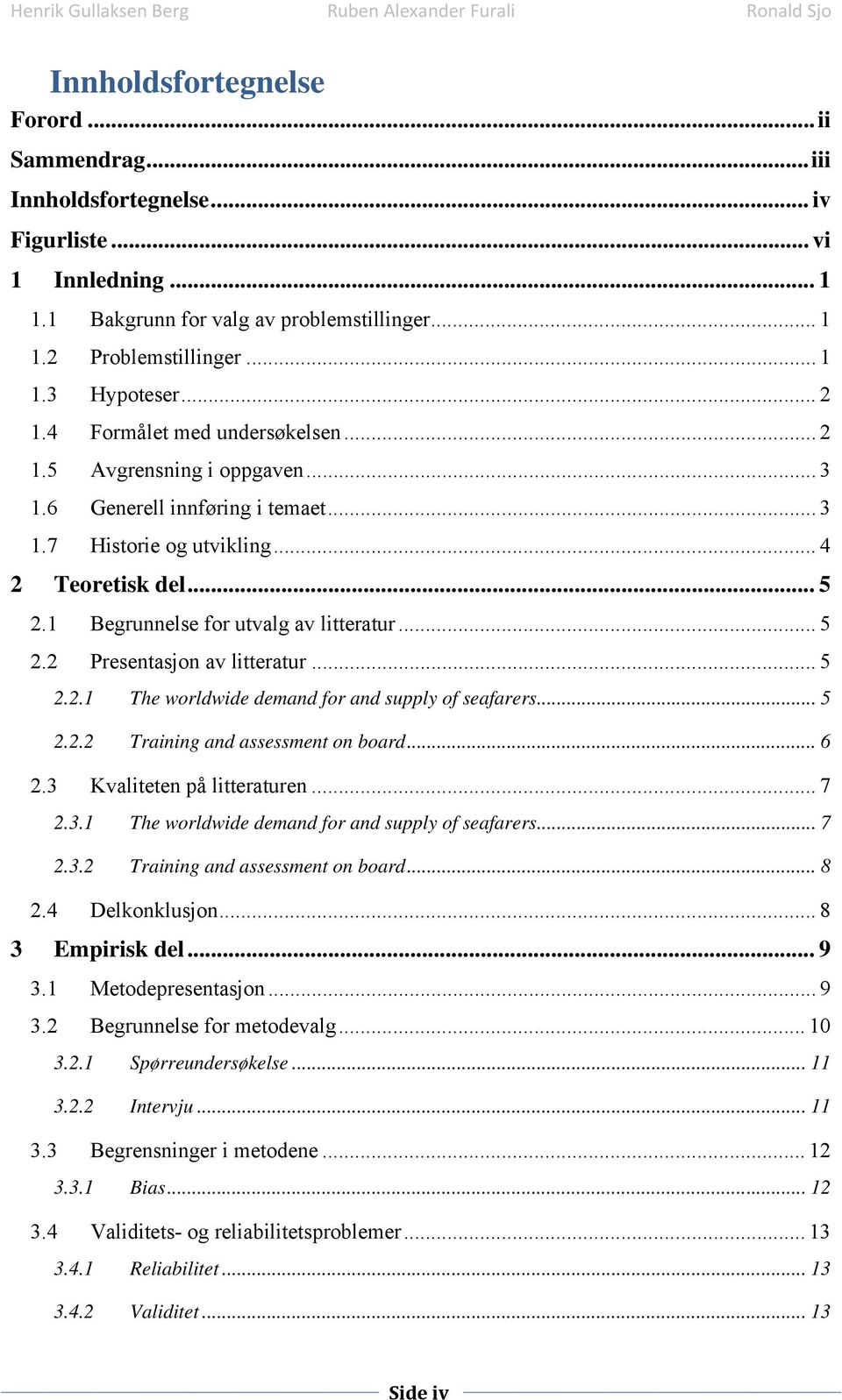 1 Begrunnelse for utvalg av litteratur... 5 2.2 Presentasjon av litteratur... 5 2.2.1 The worldwide demand for and supply of seafarers... 5 2.2.2 Training and assessment on board... 6 2.