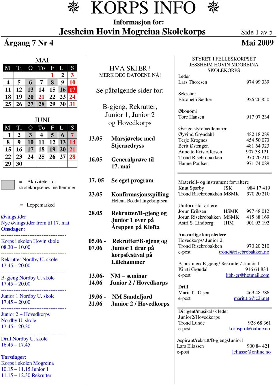 30 10.00 Rekrutter Nordby U. skole B-gjeng Nordby U. skole Junior 1 Nordby U. skole Junior 2 + Hovedkorps Nordby U. skole 17.45 20.30 Drill Nordby U. skole 16.45 17.