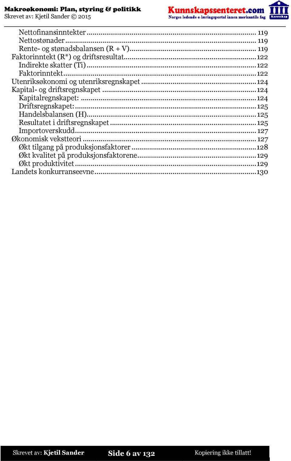 ..125 Handelsbalansen (H)...125 Resultatet i driftsregnskapet...125 Importoverskudd...127 Økonomisk vekstteori...127 Økt tilgang på produksjonsfaktorer.