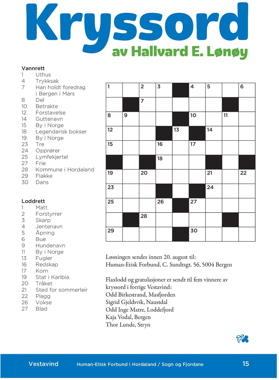 13 Fugler 16 Redskap 17 Korn 19 Stat i Karibia 20 Tråket 21 Sted for sommerleir 22 Plagg 26 Vokse 27 Blad 25 26 27 28 29 30 Løsningen sendes innen 20. august til: Human-Etisk Forbund, C. Sundtsgt.