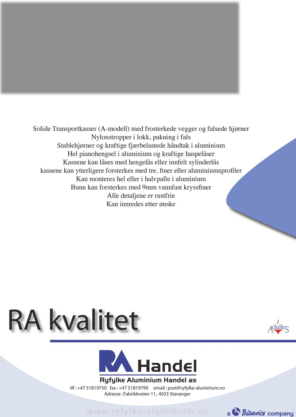 sylinderlås kassene kan ytterligere forsterkes med tre, finer eller aluminiumsprofiler Kan monteres hel eller i halvpalle i aluminium Bunn