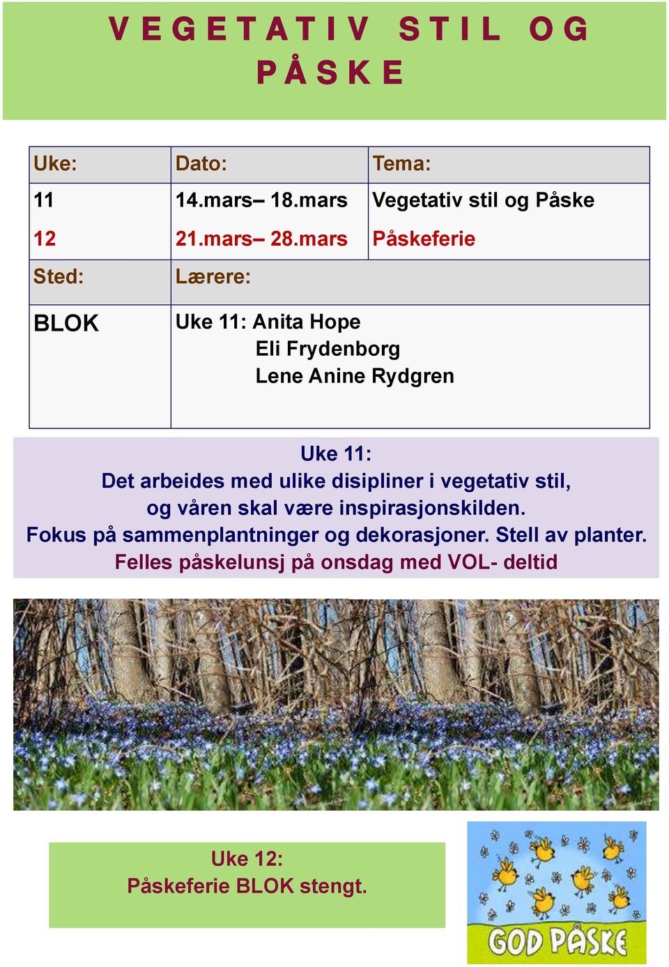 mars Påskeferie Uke 11: Eli Frydenborg Uke 11: Det arbeides med ulike disipliner i vegetativ