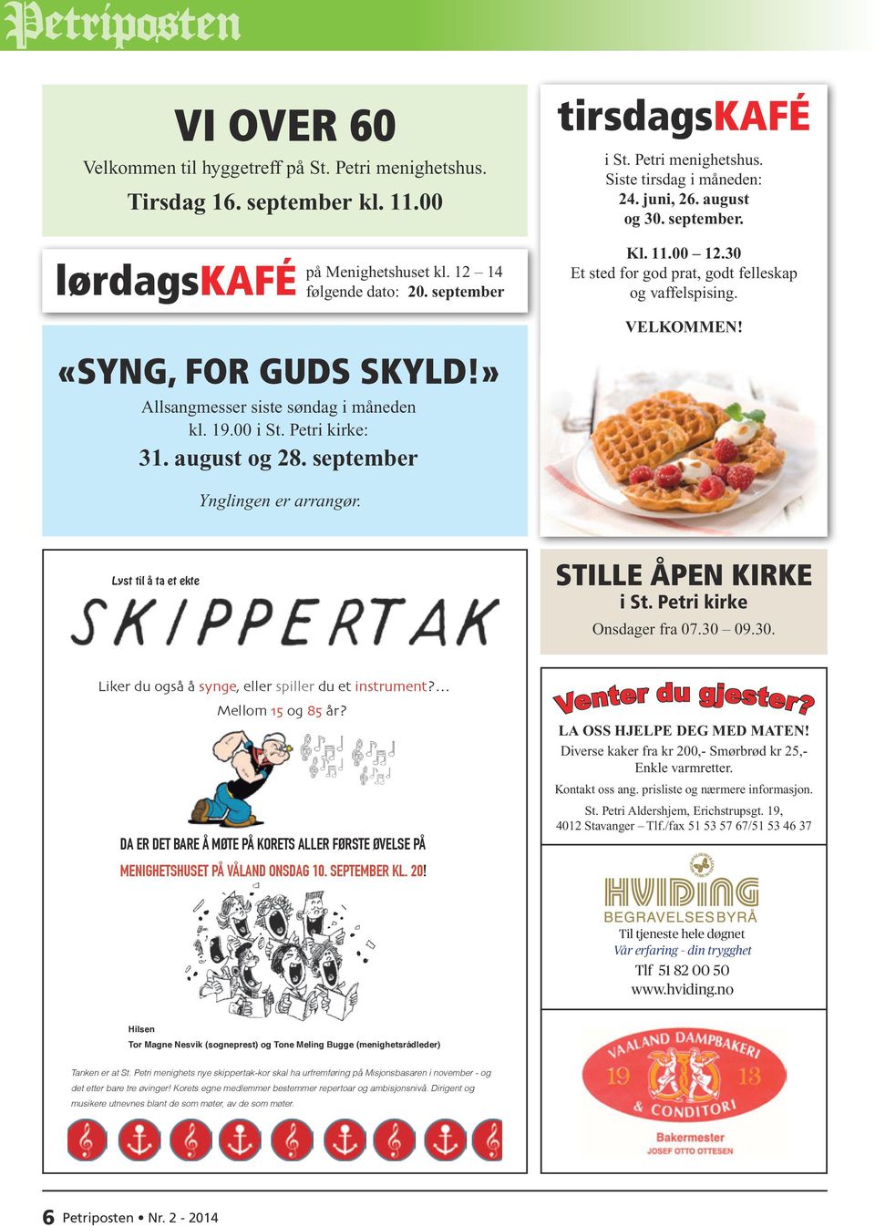 11.00 12.30 Et sted for god prat, godt felleskap og vaffelspising. VELKOMMEN! Ynglingen er arrangør. Lyst til å ta et ekte! STILLE ÅPEN KIRKE i St. Petri kirke Onsdager fra 07.30 09.30. Liker du også å synge, eller spiller du et instrument?