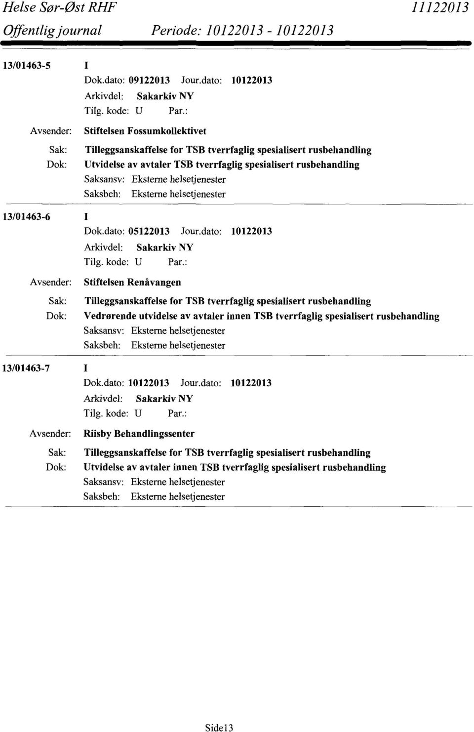 dato: 10122013 Avsender: Stiftelsen Renåvangen Sak: Tilleggsanskaffelse for TSB tverrfaglig spesialisert rusbehandling Dok: Vedrørende utvidelse av avtaler