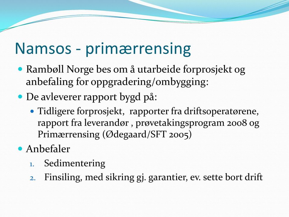 rapport fra leverandør, prøvetakingsprogram 2008 og Primærrensing (Ødegaard/SFT 2005)