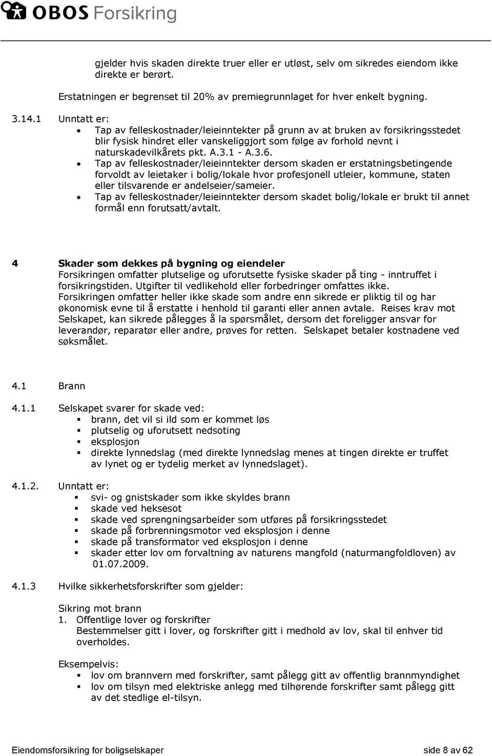 3.6. Tap av felleskostnader/leieinntekter dersom skaden er erstatningsbetingende forvoldt av leietaker i bolig/lokale hvor profesjonell utleier, kommune, staten eller tilsvarende er