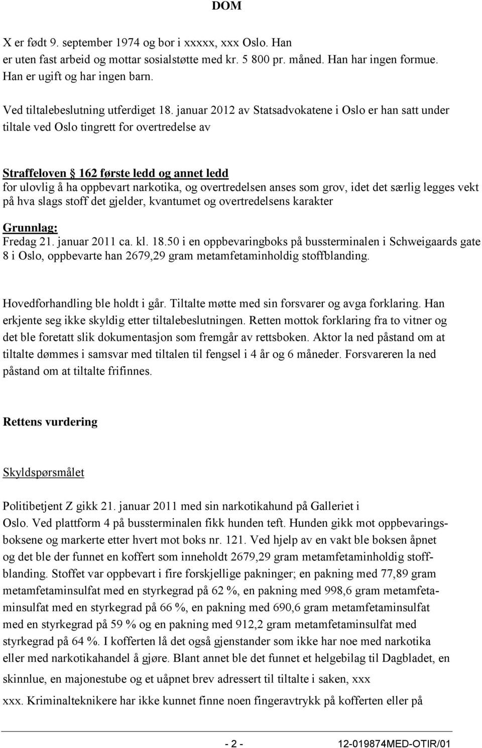 januar 2012 av Statsadvokatene i Oslo er han satt under tiltale ved Oslo tingrett for overtredelse av Straffeloven 162 første ledd og annet ledd for ulovlig å ha oppbevart narkotika, og overtredelsen