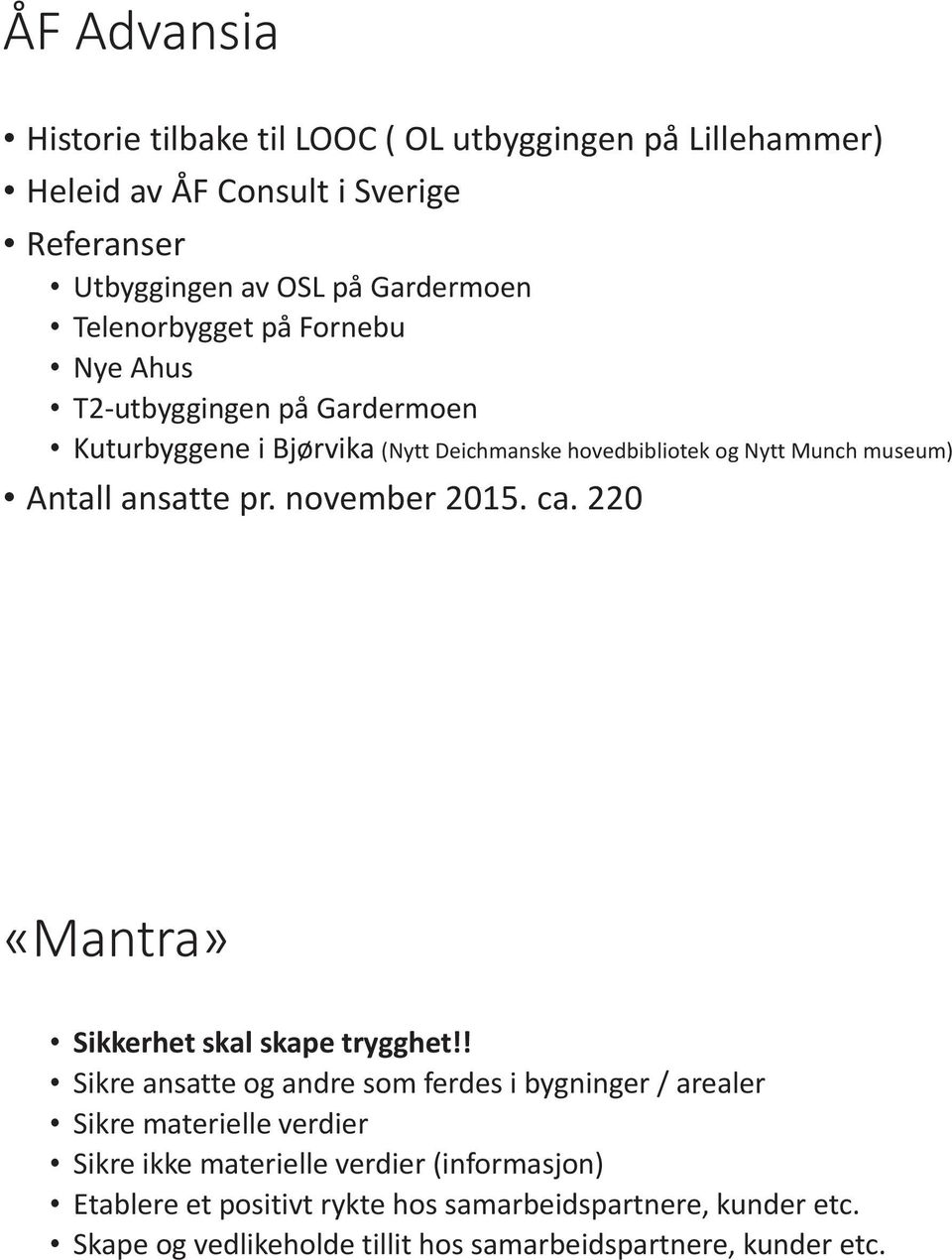 ansatte pr. november 2015. ca. 220 «Mantra» Sikkerhet skal skape trygghet!