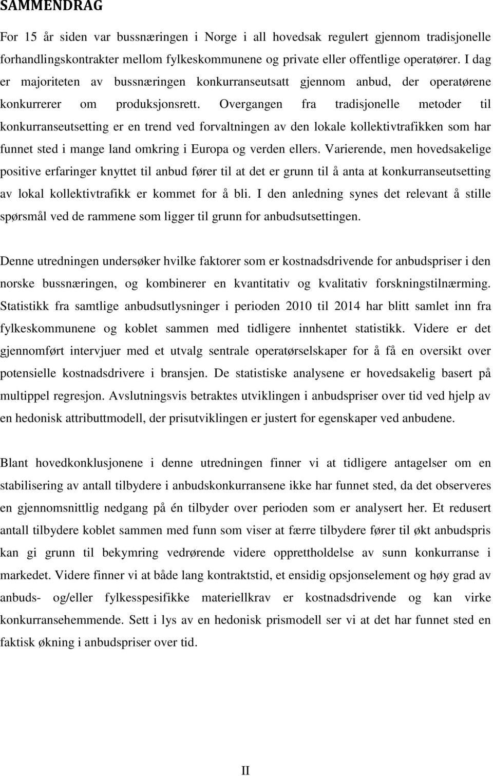 Overgangen fra tradisjonelle metoder til konkurranseutsetting er en trend ved forvaltningen av den lokale kollektivtrafikken som har funnet sted i mange land omkring i Europa og verden ellers.