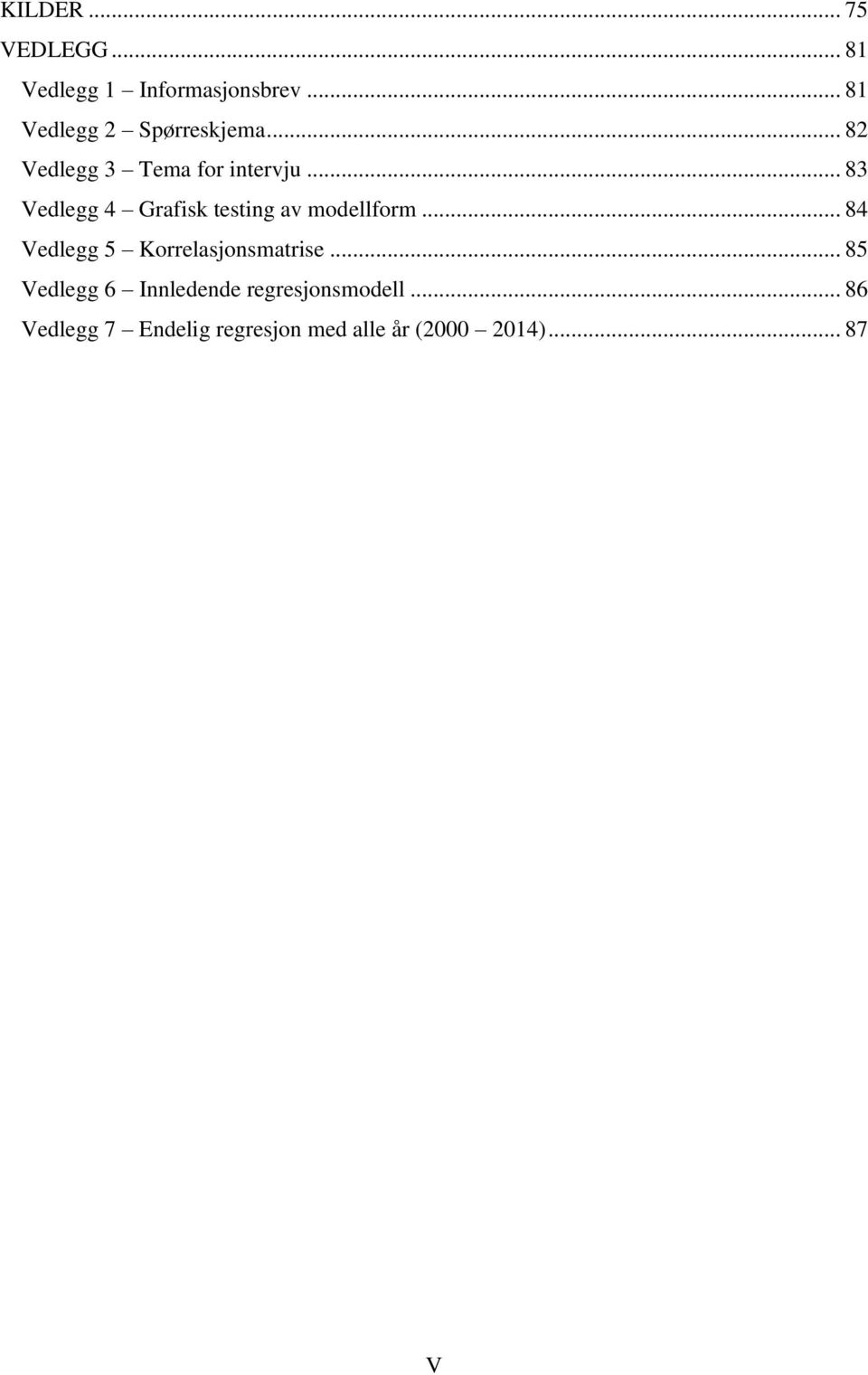 .. 83 Vedlegg 4 Grafisk testing av modellform.