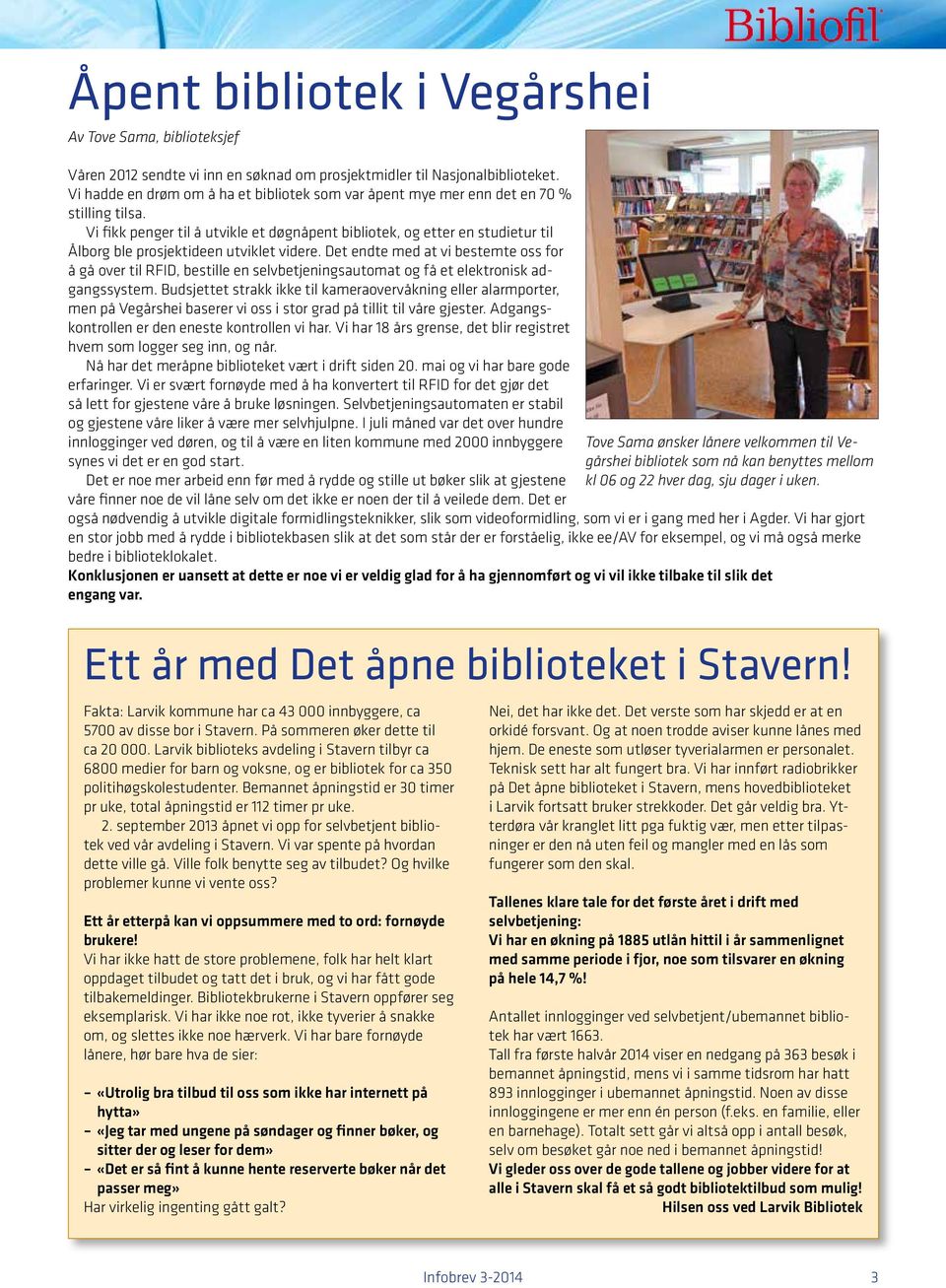 Vi fikk penger til å utvikle et døgnåpent bibliotek, og etter en studietur til Ålborg ble prosjektideen utviklet videre.