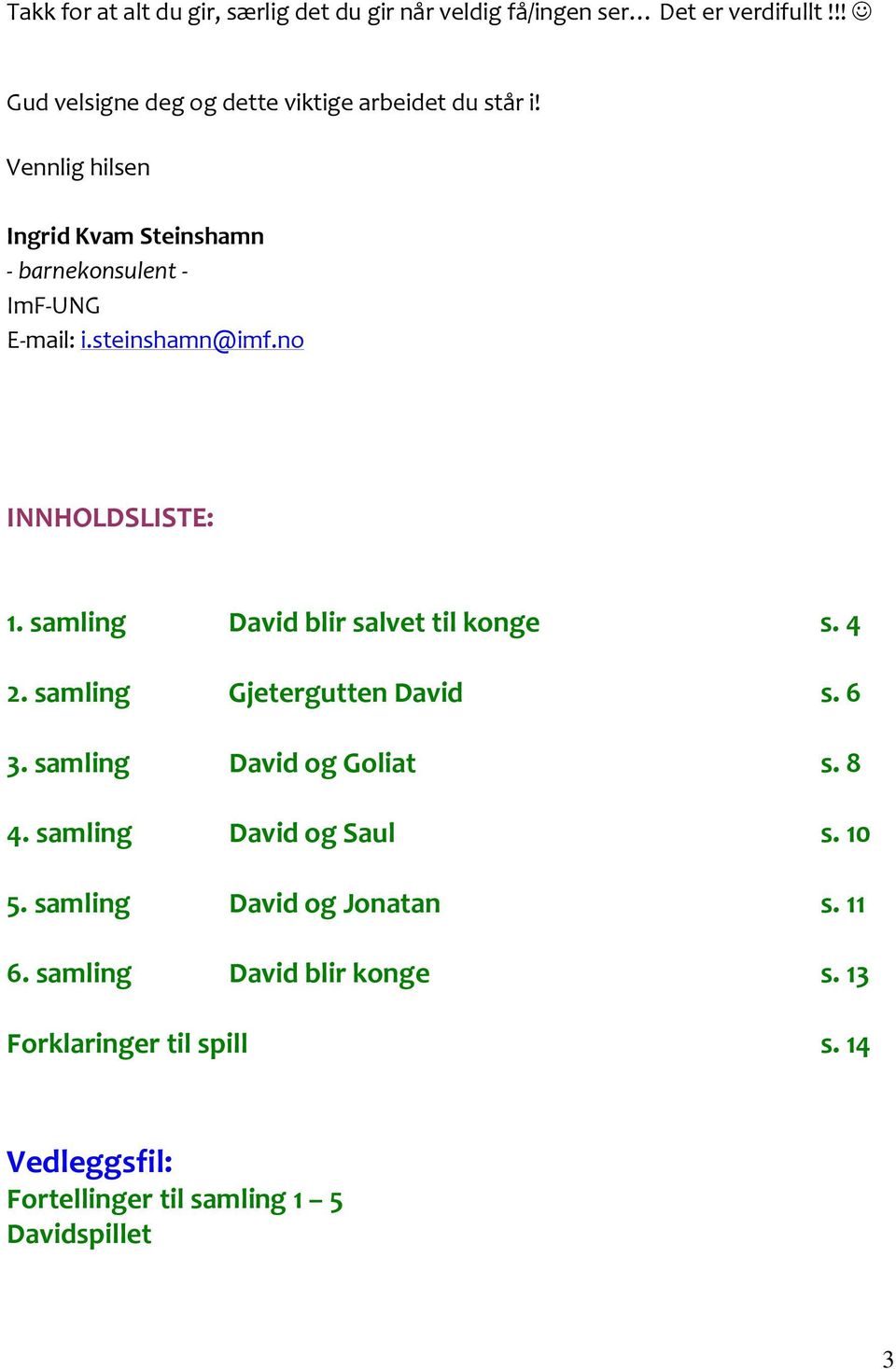 steinshamn@imf.no INNHOLDSLISTE: 1. samling David blir salvet til konge s. 4 2. samling Gjetergutten David s. 6 3.