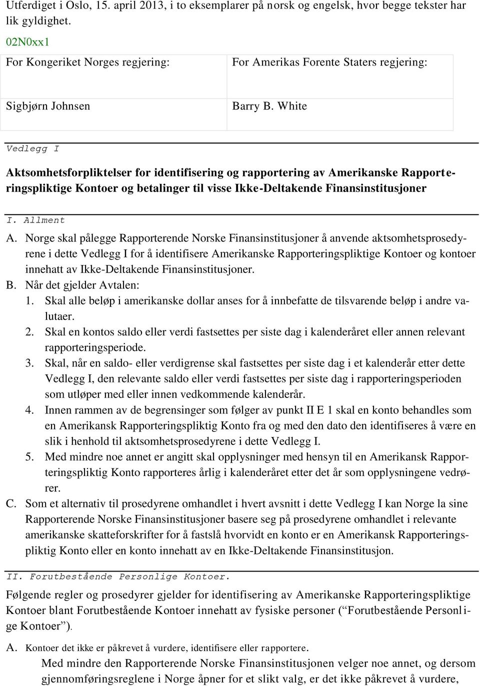 White Vedlegg I Aktsomhetsforpliktelser for identifisering og rapportering av Amerikanske Rapport e- ringspliktige Kontoer og betalinger til visse Ikke-Deltakende Finansinstitusjoner I. Allment A.