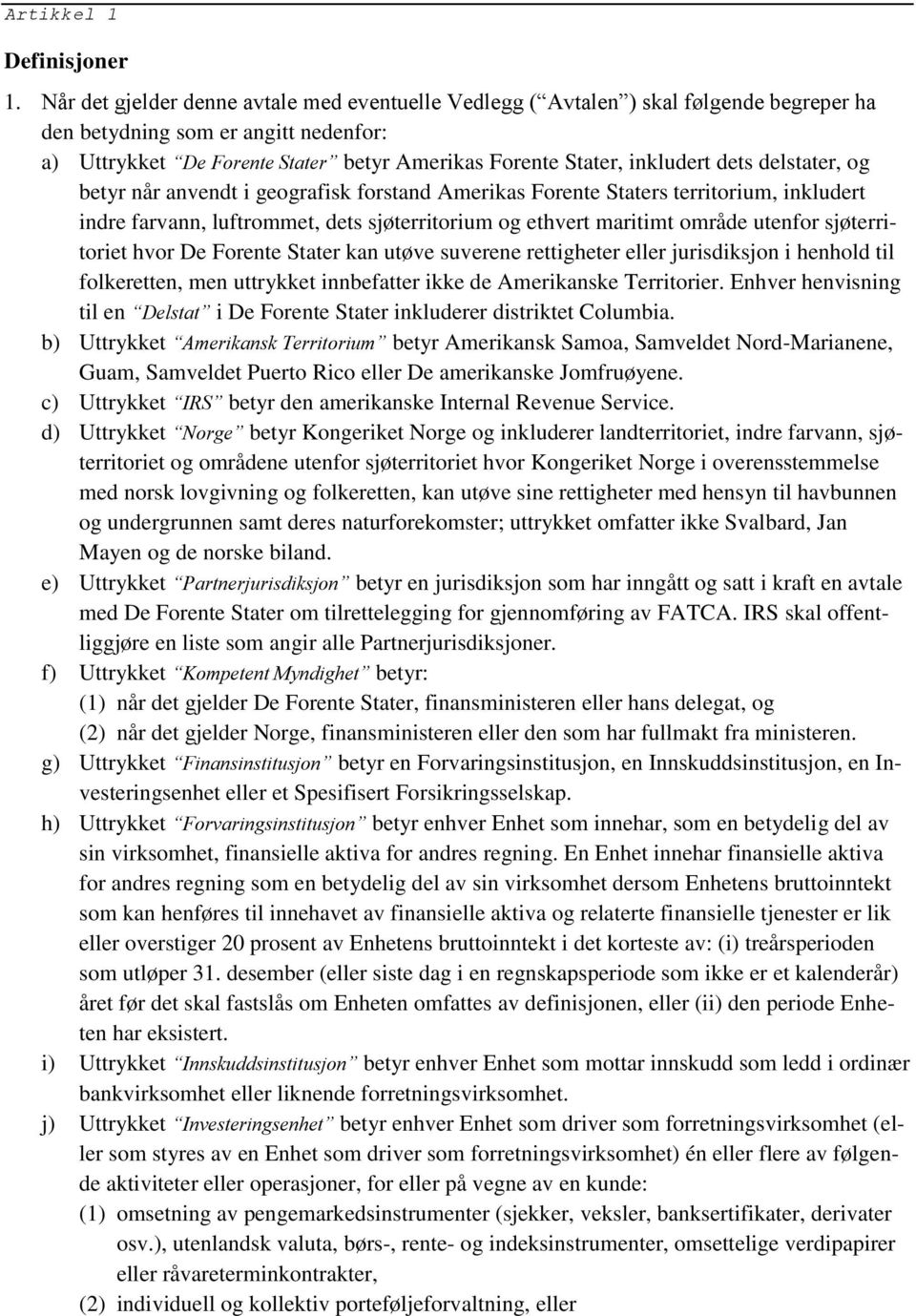 dets delstater, og betyr når anvendt i geografisk forstand Amerikas Forente Staters territorium, inkludert indre farvann, luftrommet, dets sjøterritorium og ethvert maritimt område utenfor