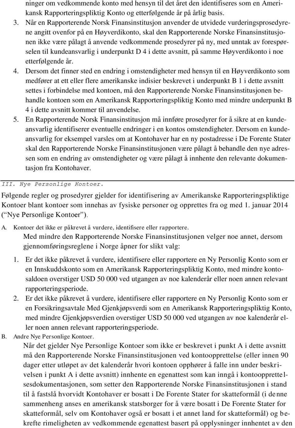 anvende vedkommende prosedyrer på ny, med unntak av forespørselen til kundeansvarlig i underpunkt D 4 