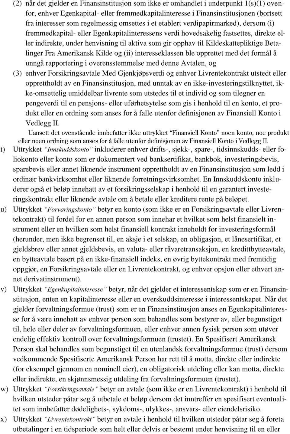 gir opphav til Kildeskattepliktige Betalinger Fra Amerikansk Kilde og (ii) interesseklassen ble opprettet med det formål å unngå rapportering i overensstemmelse med denne Avtalen, og (3) enhver