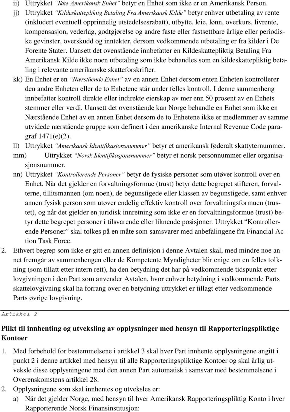 kompensasjon, vederlag, godtgjørelse og andre faste eller fastsettbare årlige eller periodiske gevinster, overskudd og inntekter, dersom vedkommende utbetaling er fra kilder i De Forente Stater.